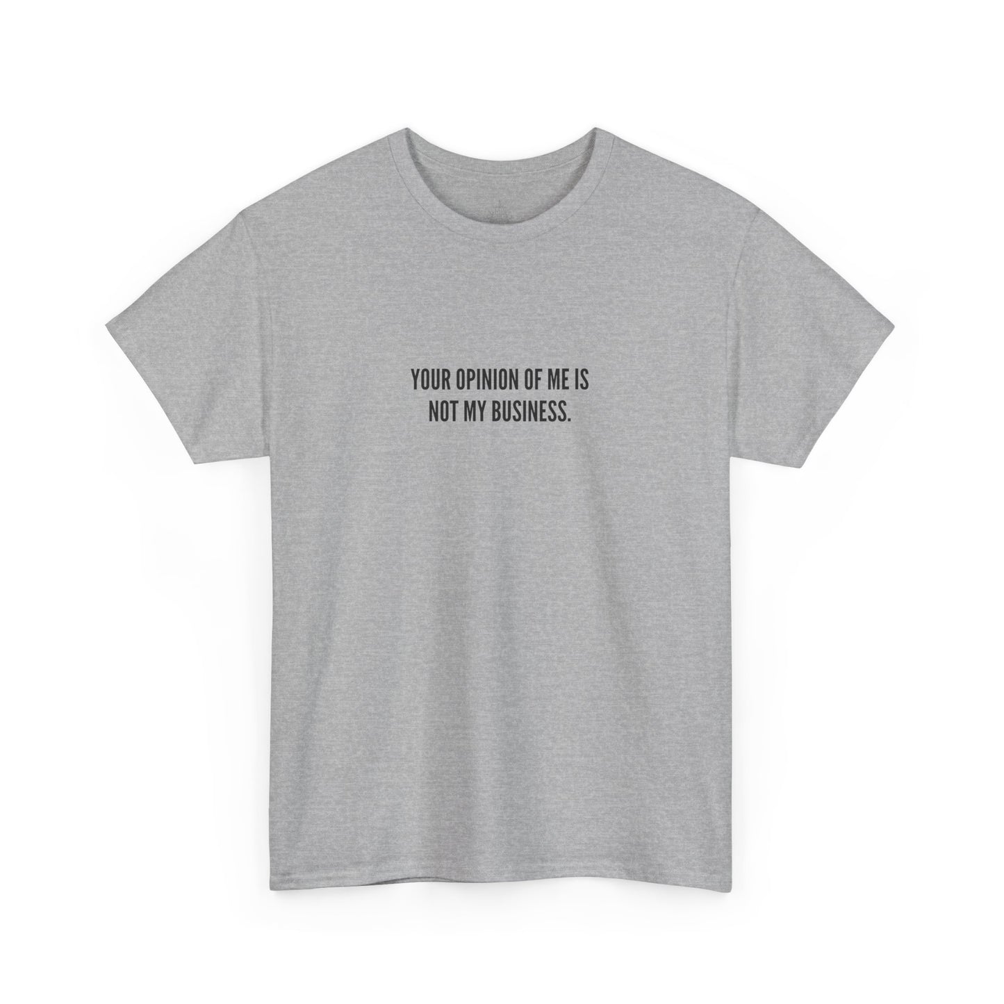 Your Opinion of Me is Not My Business, Unisex Classic Cotton Tee