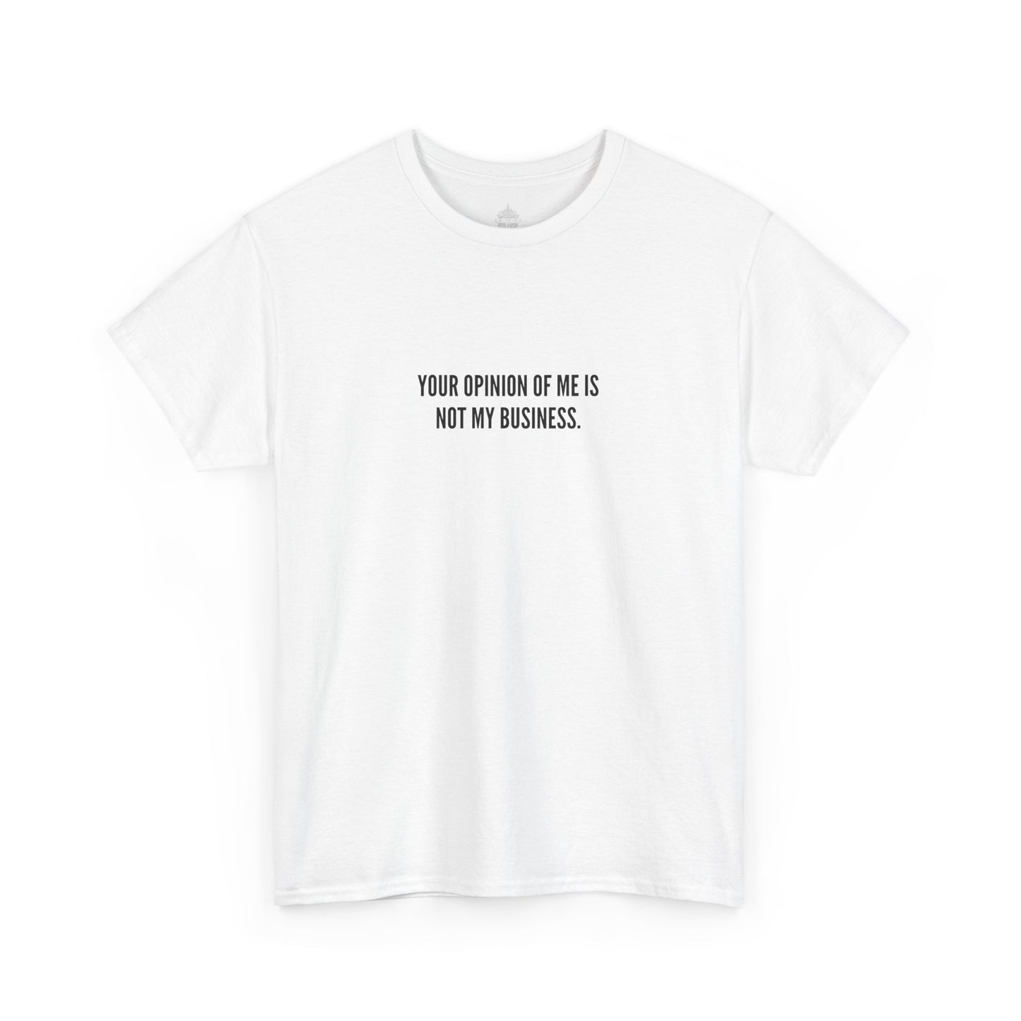 Your Opinion of Me is Not My Business, Unisex Classic Cotton Tee
