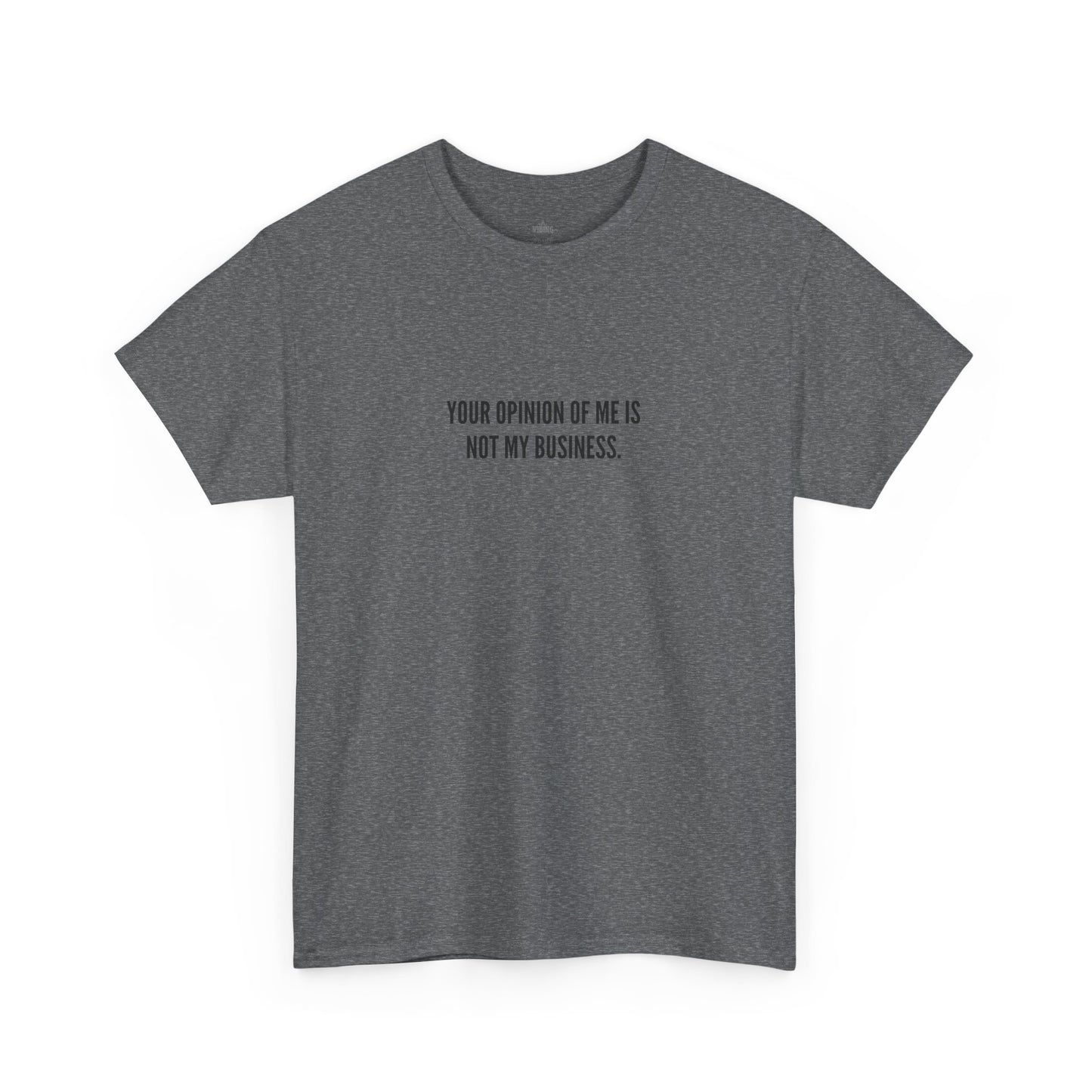 Your Opinion of Me is Not My Business, Unisex Classic Cotton Tee