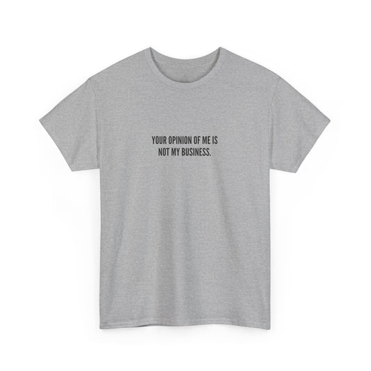 Your Opinion of Me is Not My Business, Unisex Classic Cotton Tee