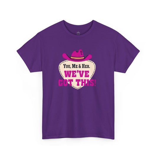 You, Me & Her We've Got This Classic Cotton Tee