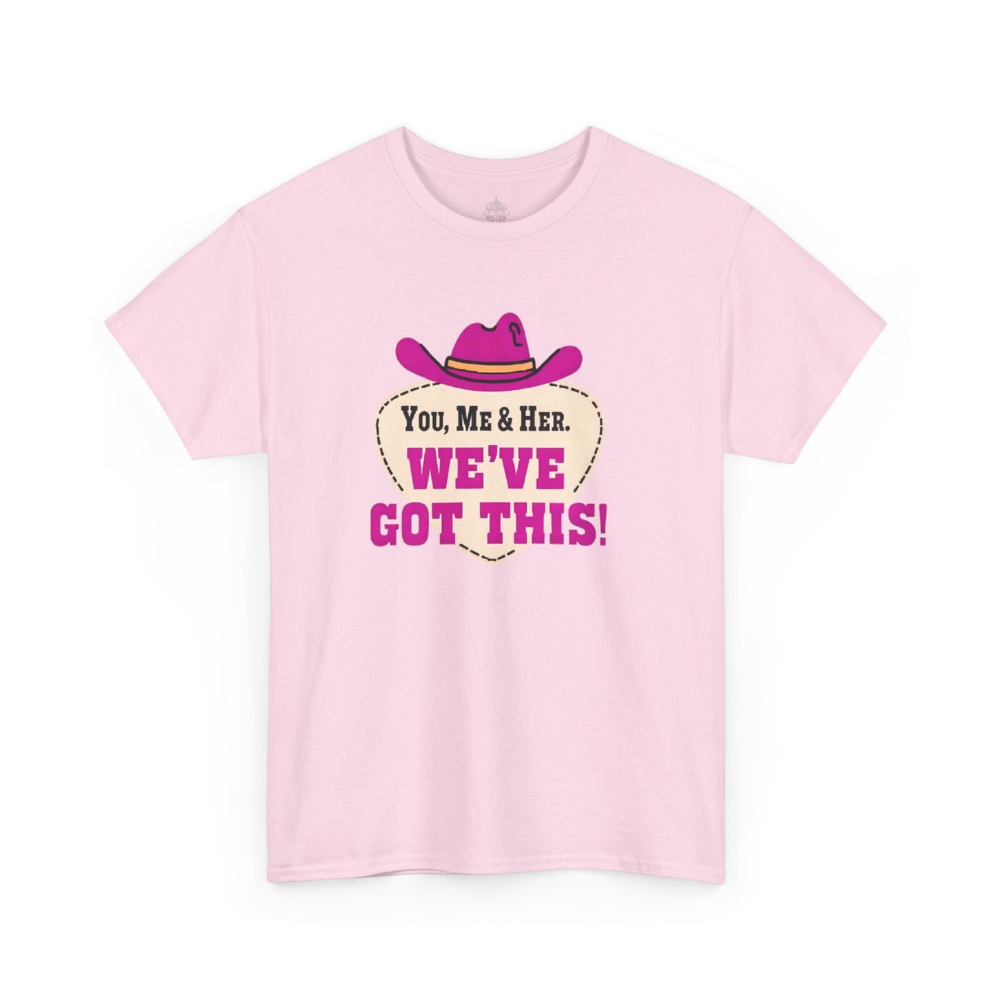 You, Me & Her We've Got This Classic Cotton Tee