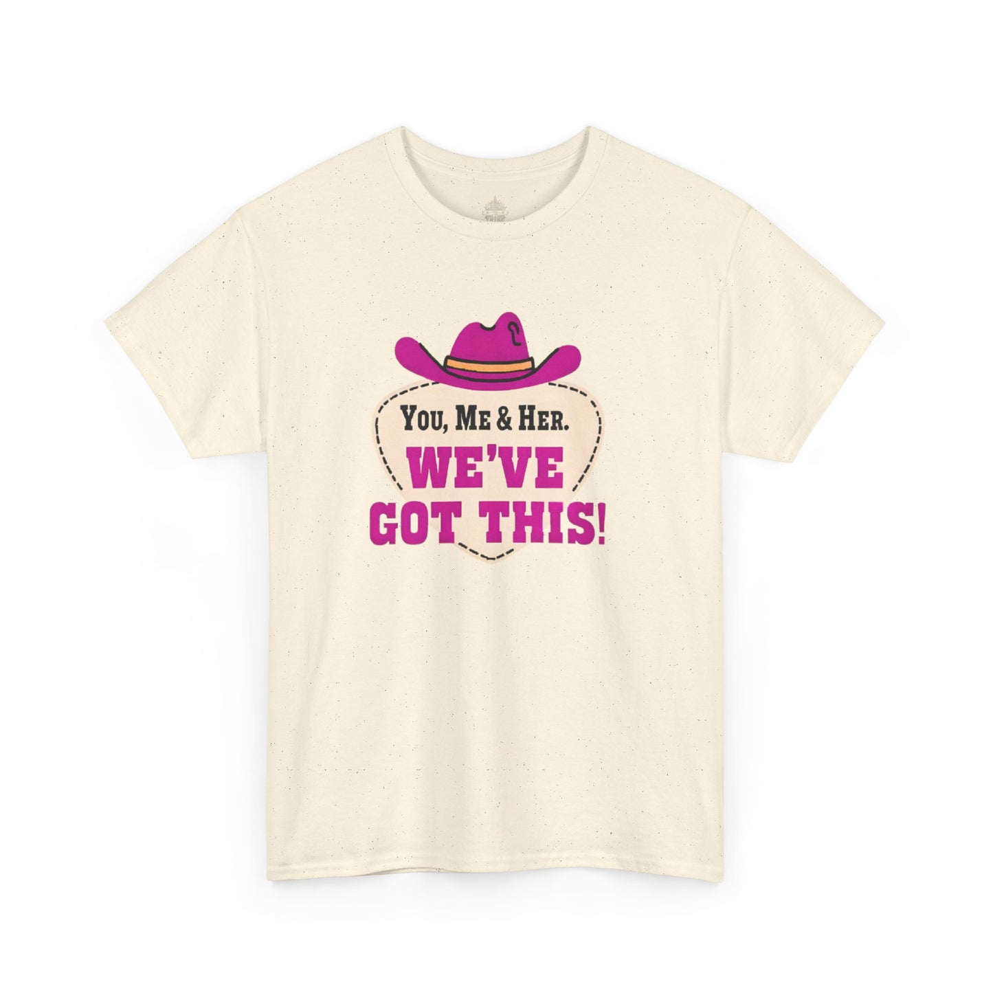 You, Me & Her We've Got This Classic Cotton Tee