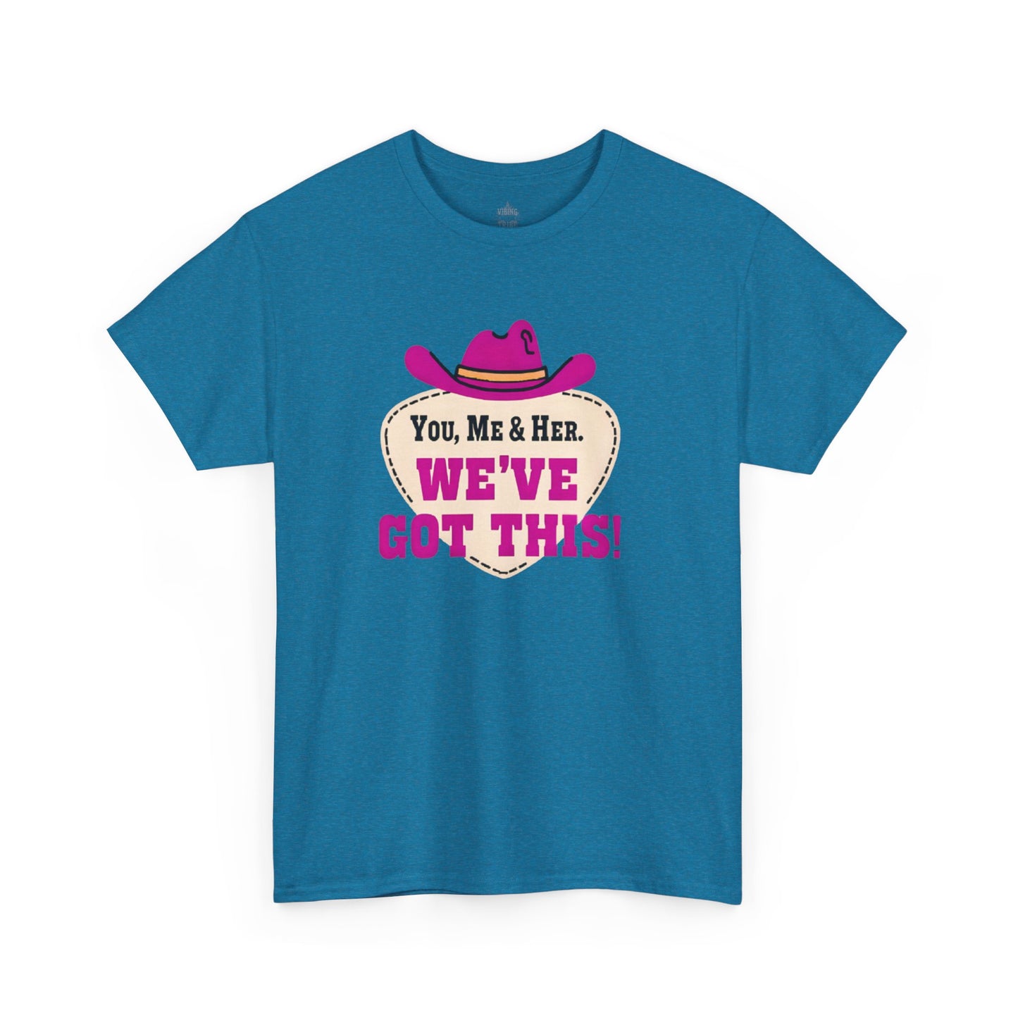 You, Me & Her We've Got This Classic Cotton Tee