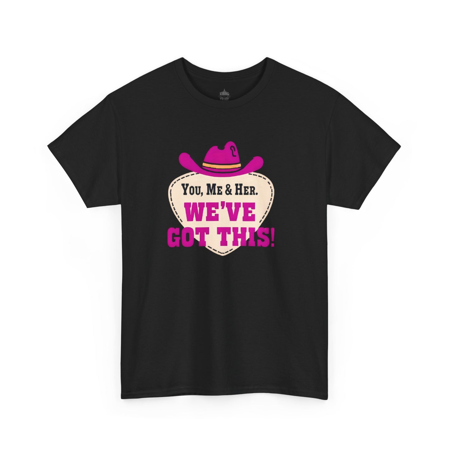 You, Me & Her We've Got This Classic Cotton Tee