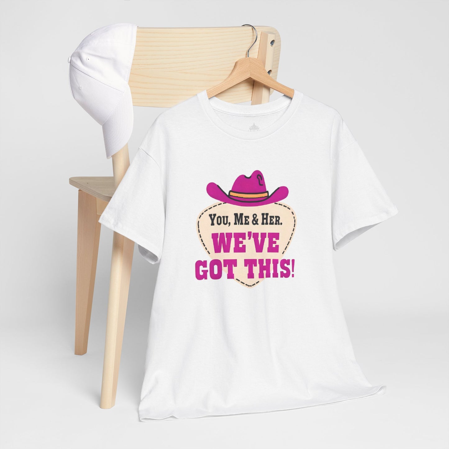 You, Me & Her We've Got This Classic Cotton Tee