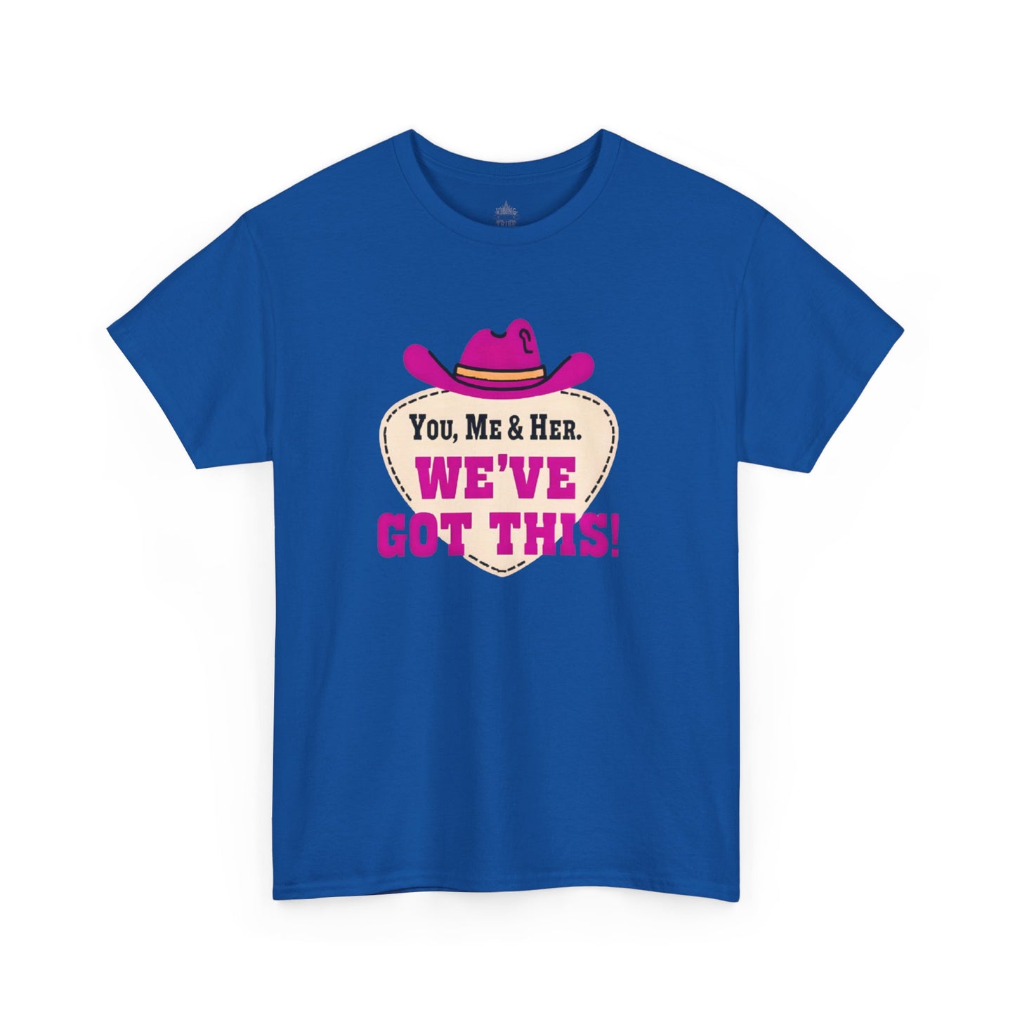 You, Me & Her We've Got This Classic Cotton Tee